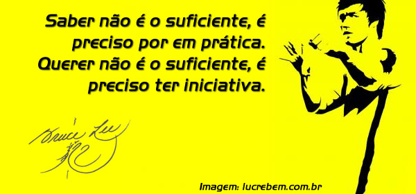 Bruce Lee Saber não é o bastante precisamos aplicar. querer não é o bastante precisamos fazer